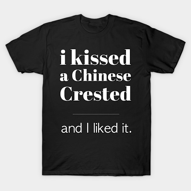 I Kissed A Chinese Crested... T-Shirt by veerkun